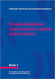Fachheft Forschung und Praxis der Gesundheitsförderung, Band 01: Standardisierung von Fragestellungen zum Rauchen Fachheft Forschung und Praxis der Gesundheitsförderung, Band 01: Standardisierung von Fragestellungen zum Rauchen