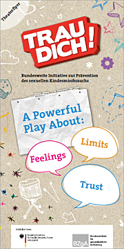 Flyer Trau dich! A Powerful Play About: Feelings, Trust and Limits. National Initiative for the Prevention of Sexual Child Abuse