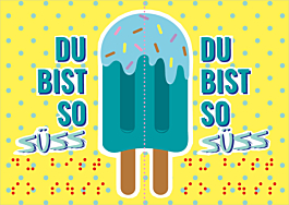 Das Bild zeigt eine Vorschau des Mediums "Flirtpostkarte mit Braille-Schrift - Motiv "Du bist so süss (Eis)""