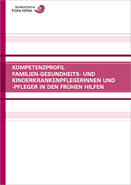 Fachheft Kompetenzprofil Familien-Gesundheits- und Kinderkrankenpflegerinnen und - pfleger in den Frühen Hilfen