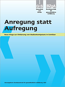 Fachheft Anregung statt Aufregung - Neue Wege zur Förderung von Medienkompetenz in Familien