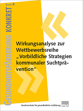 Fachheft Gesundheitsförderung KONKRET, Band 9: Wirkungsanalyse zur Wettbewerbsreihe "Vorbildliche Strategien kommunaler Suchtprävention"